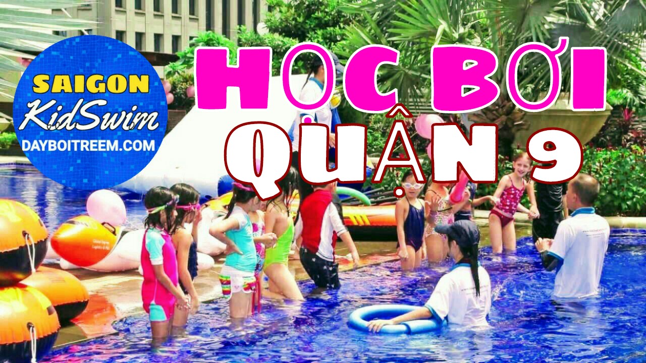 HỌC BƠI Ở QUẬN 9 | SAIGONKIDSWIM - DẠY BƠI TRẺ EM SÀI GÒN